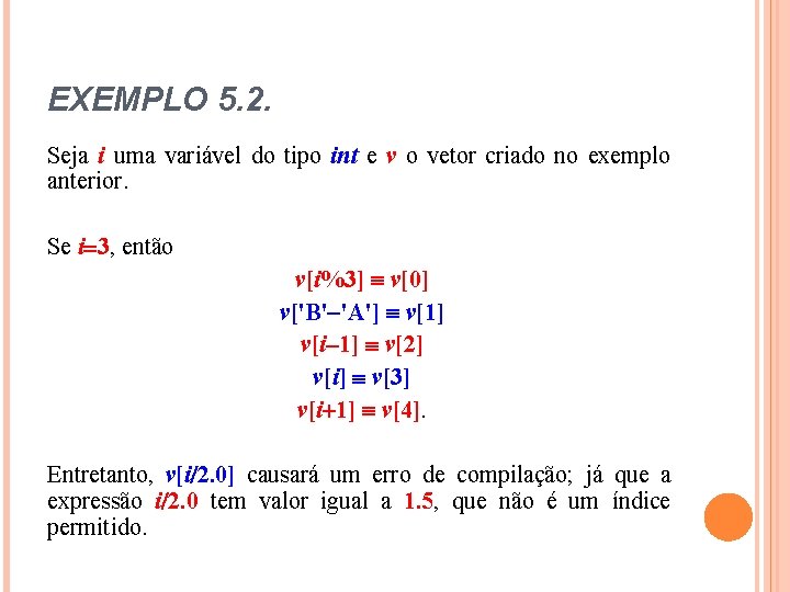 EXEMPLO 5. 2. Seja i uma variável do tipo int e v o vetor