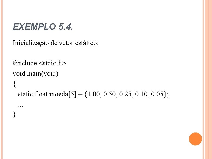 EXEMPLO 5. 4. Inicialização de vetor estático: #include <stdio. h> void main(void) { static