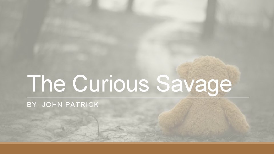 The Curious Savage BY: JOHN PATRICK 