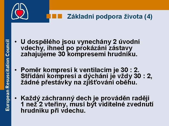 European Resuscitation Council Základní podpora života (4) • U dospělého jsou vynechány 2 úvodní