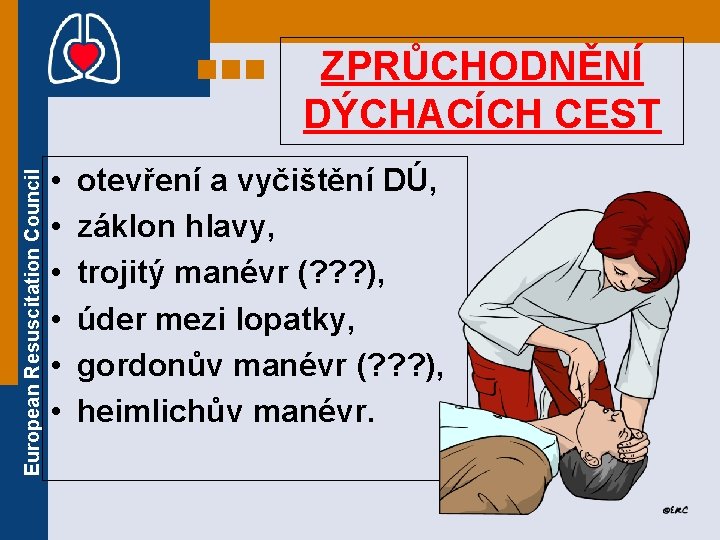 European Resuscitation Council ZPRŮCHODNĚNÍ DÝCHACÍCH CEST • • • otevření a vyčištění DÚ, záklon