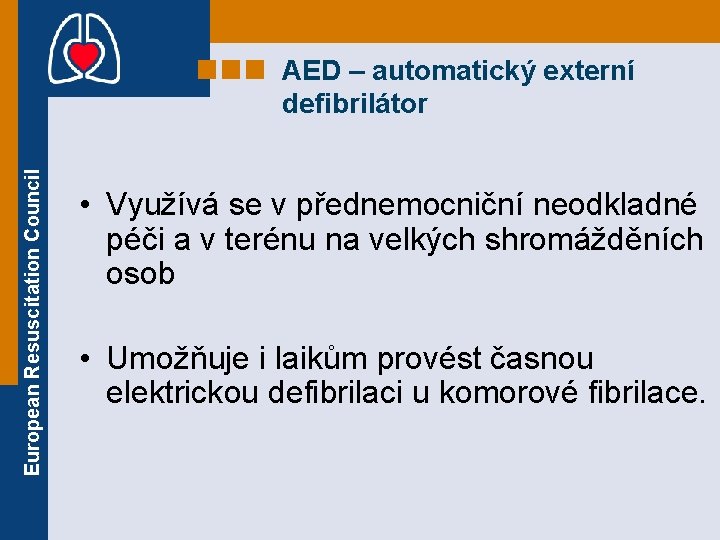 European Resuscitation Council AED – automatický externí defibrilátor • Využívá se v přednemocniční neodkladné