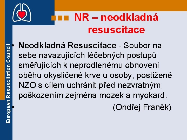 European Resuscitation Council NR – neodkladná resuscitace • Neodkladná Resuscitace - Soubor na sebe