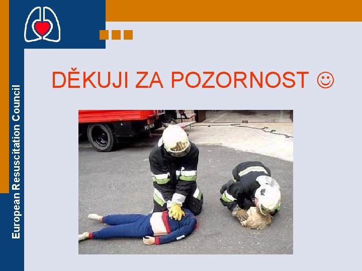 European Resuscitation Council DĚKUJI ZA POZORNOST 