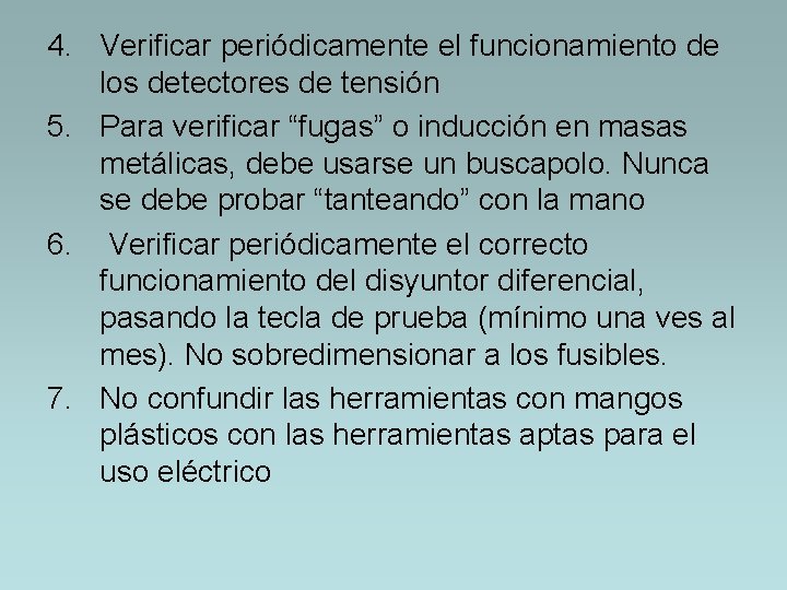 4. Verificar periódicamente el funcionamiento de los detectores de tensión 5. Para verificar “fugas”
