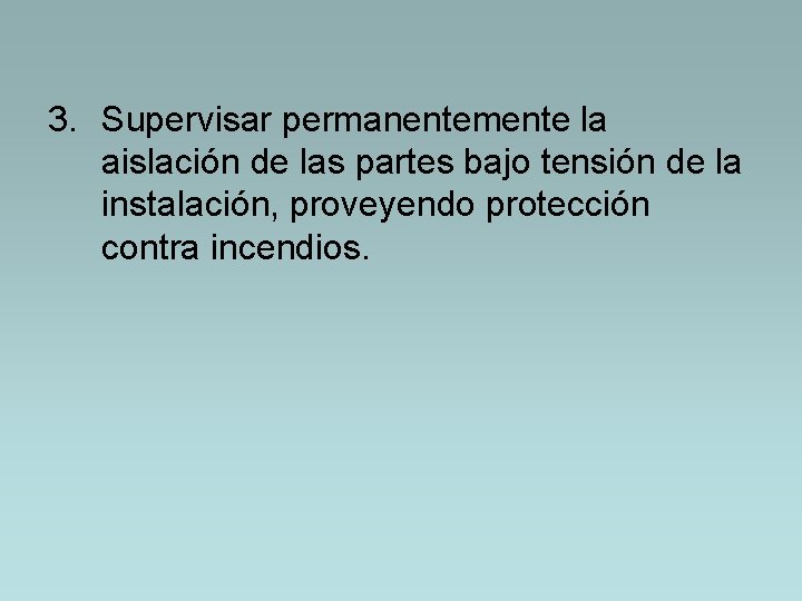 3. Supervisar permanentemente la aislación de las partes bajo tensión de la instalación, proveyendo