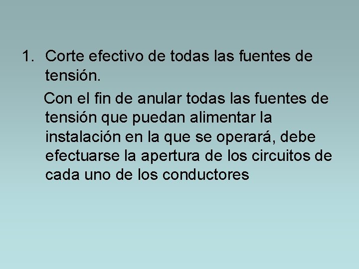 1. Corte efectivo de todas las fuentes de tensión. Con el fin de anular