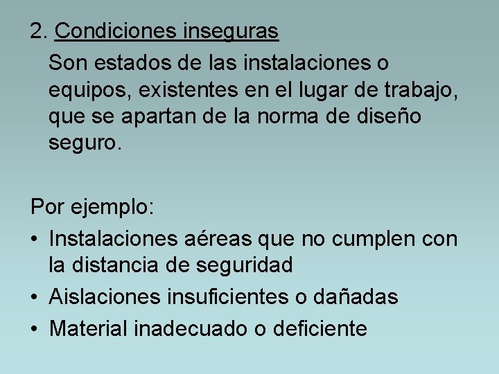 2. Condiciones inseguras Son estados de las instalaciones o equipos, existentes en el lugar