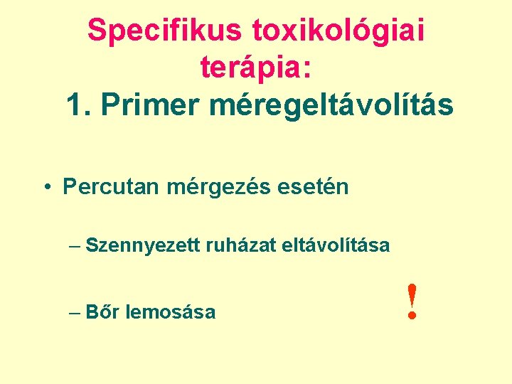 Specifikus toxikológiai terápia: 1. Primer méregeltávolítás • Percutan mérgezés esetén – Szennyezett ruházat eltávolítása