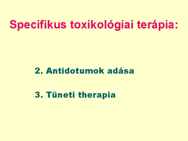 Specifikus toxikológiai terápia: 2. Antidotumok adása 3. Tüneti therapia 