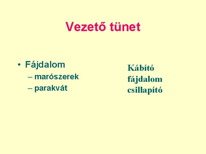 Vezető tünet • Fájdalom – marószerek – parakvát Kábító fájdalom csillapító 