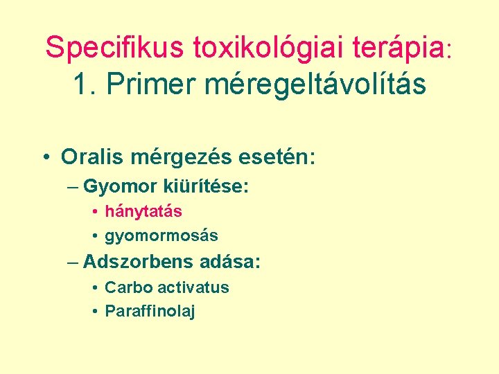 Specifikus toxikológiai terápia: 1. Primer méregeltávolítás • Oralis mérgezés esetén: – Gyomor kiürítése: •