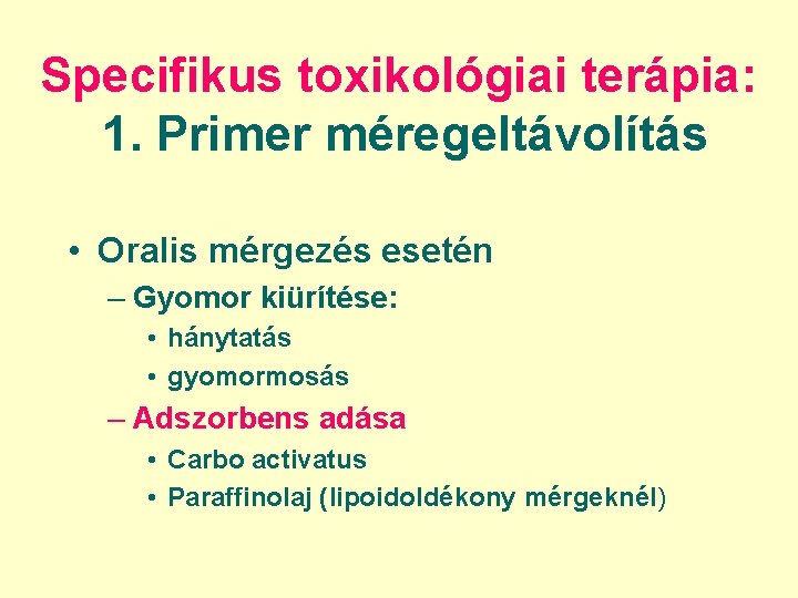 Specifikus toxikológiai terápia: 1. Primer méregeltávolítás • Oralis mérgezés esetén – Gyomor kiürítése: • Specifikus toxikológiai terápia: 1. Primer méregeltávolítás • Oralis mérgezés esetén – Gyomor kiürítése: •