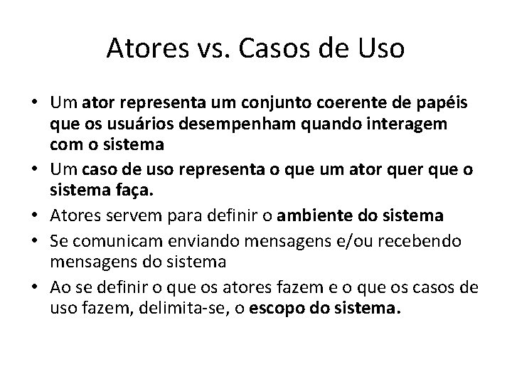 Atores vs. Casos de Uso • Um ator representa um conjunto coerente de papéis