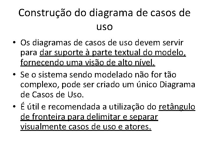 Construção do diagrama de casos de uso • Os diagramas de casos de uso