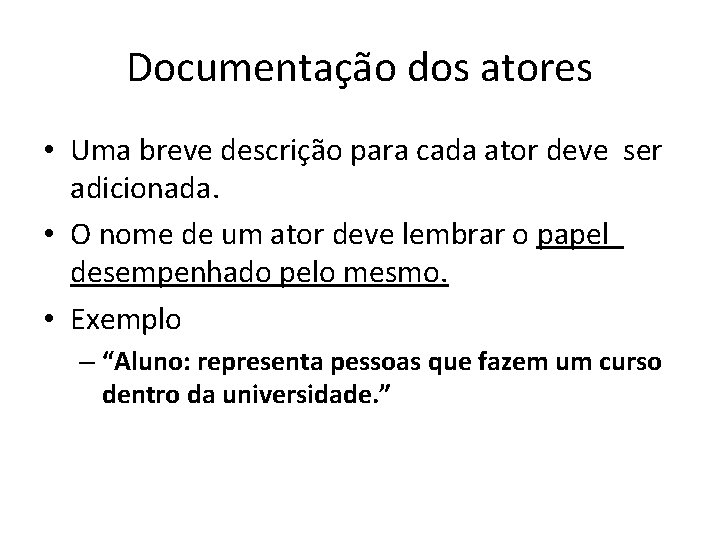 Documentação dos atores • Uma breve descrição para cada ator deve ser adicionada. •