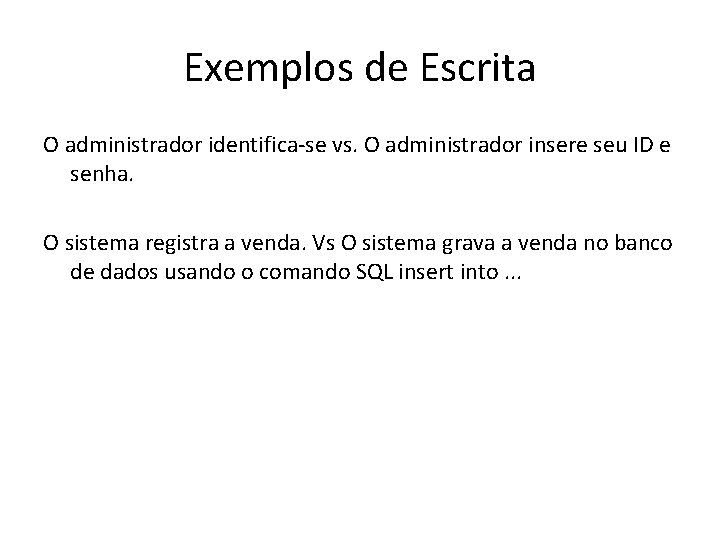 Exemplos de Escrita O administrador identifica-se vs. O administrador insere seu ID e senha.