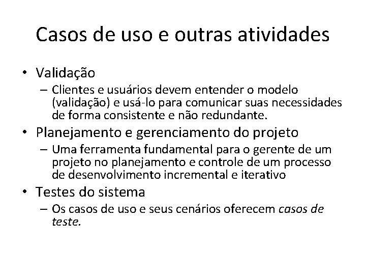 Casos de uso e outras atividades • Validação – Clientes e usuários devem entender