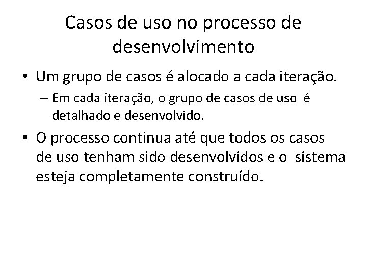 Casos de uso no processo de desenvolvimento • Um grupo de casos é alocado