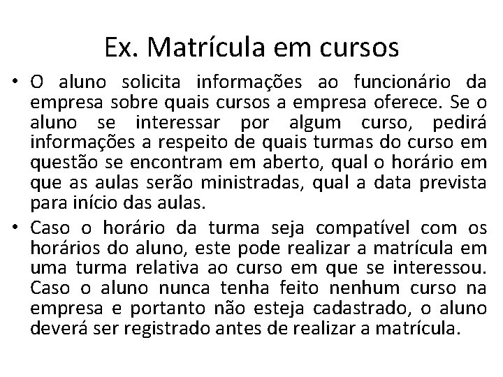 Ex. Matrícula em cursos • O aluno solicita informações ao funcionário da empresa sobre