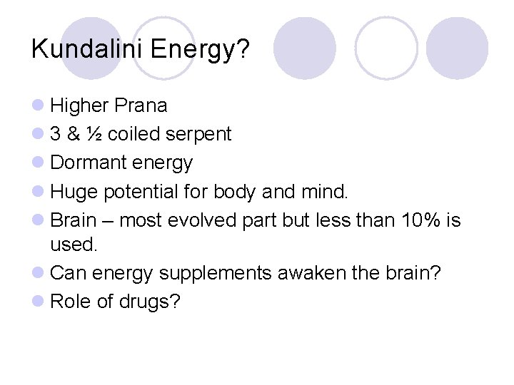 Kundalini Energy? l Higher Prana l 3 & ½ coiled serpent l Dormant energy