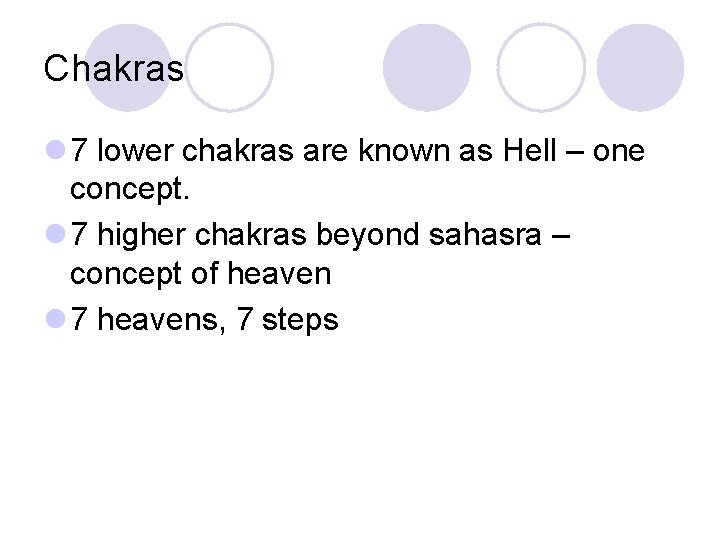 Chakras l 7 lower chakras are known as Hell – one concept. l 7