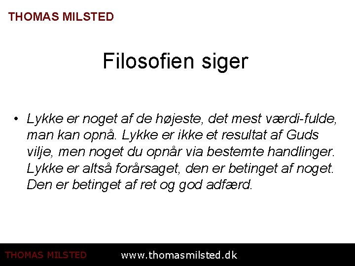 THOMAS MILSTED Filosofien siger • Lykke er noget af de højeste, det mest værdi-fulde,