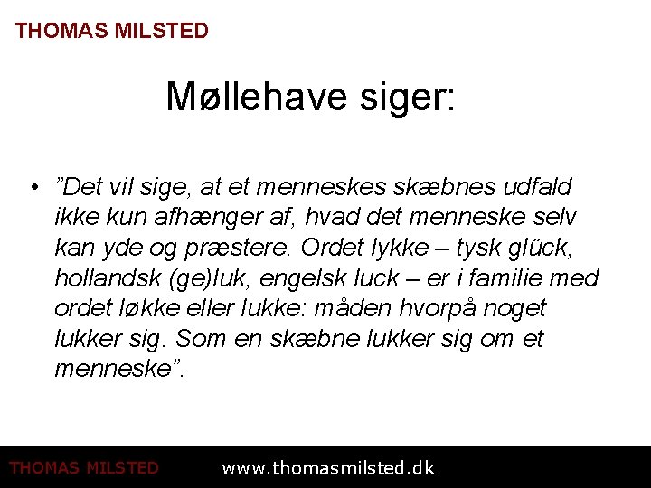 THOMAS MILSTED Møllehave siger: • ”Det vil sige, at et menneskes skæbnes udfald ikke