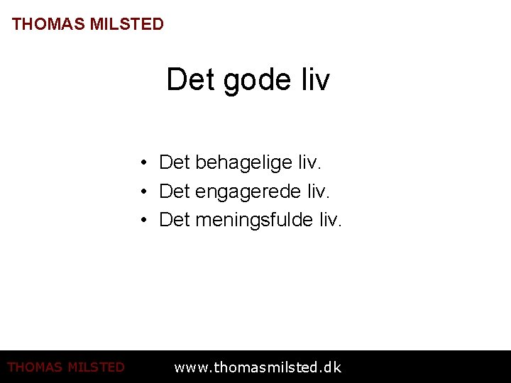 THOMAS MILSTED Det gode liv • Det behagelige liv. • Det engagerede liv. •