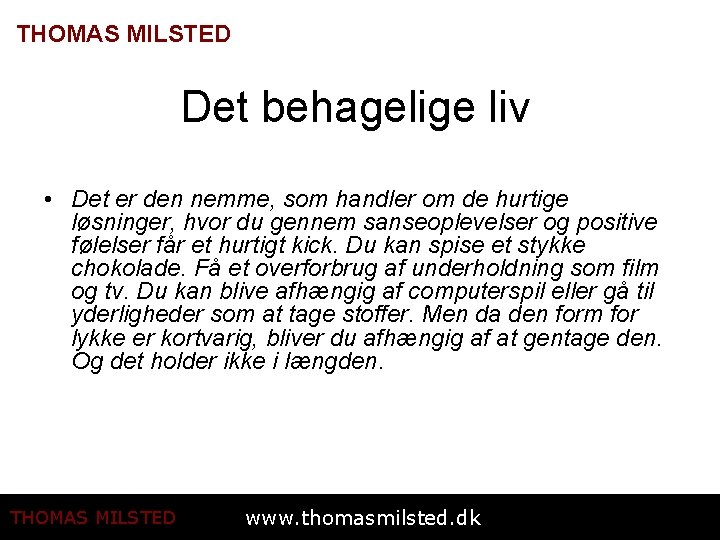 THOMAS MILSTED Det behagelige liv • Det er den nemme, som handler om de