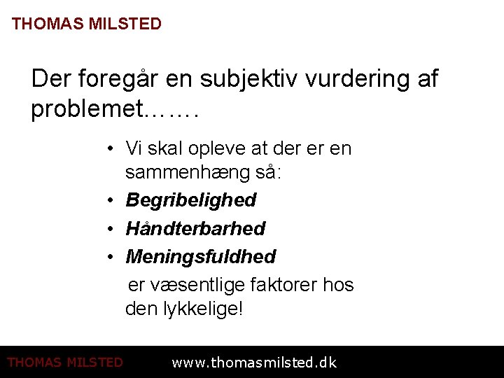 THOMAS MILSTED Der foregår en subjektiv vurdering af problemet……. • Vi skal opleve at