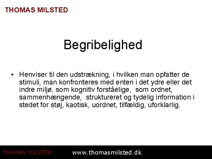 THOMAS MILSTED Begribelighed • Henviser til den udstrækning, i hvilken man opfatter de stimuli,