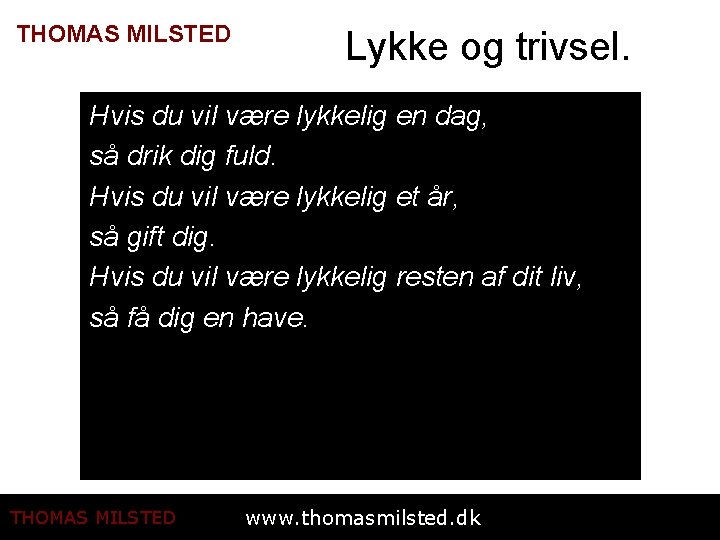 THOMAS MILSTED Lykke og trivsel. Hvis du vil være lykkelig en dag, så drik