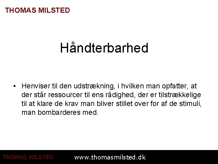 THOMAS MILSTED Håndterbarhed • Henviser til den udstrækning, i hvilken man opfatter, at der