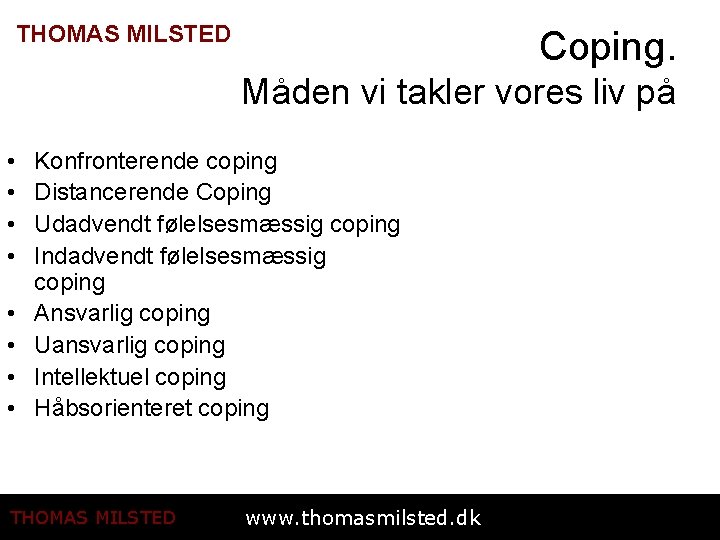 THOMAS MILSTED Coping. Måden vi takler vores liv på • • Konfronterende coping Distancerende