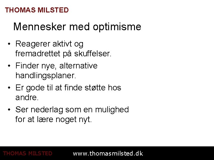 THOMAS MILSTED Mennesker med optimisme • Reagerer aktivt og fremadrettet på skuffelser. • Finder