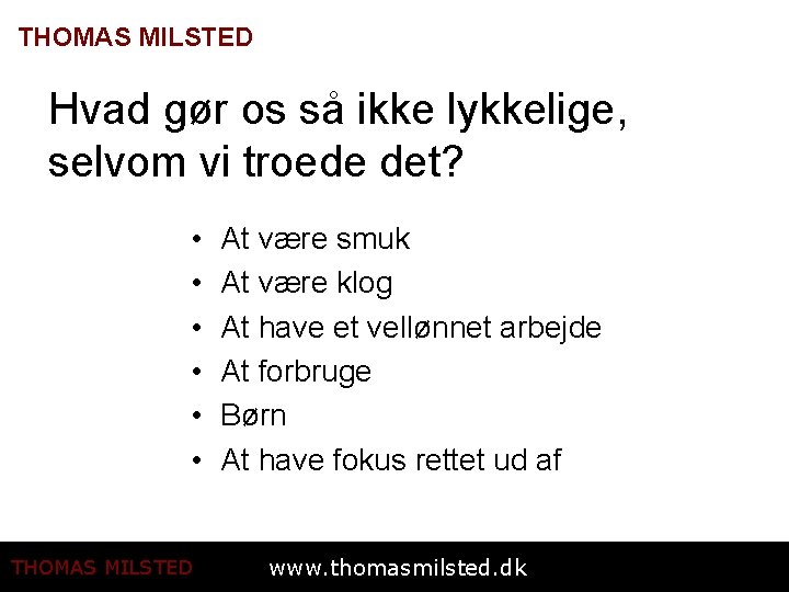 THOMAS MILSTED Hvad gør os så ikke lykkelige, selvom vi troede det? • •