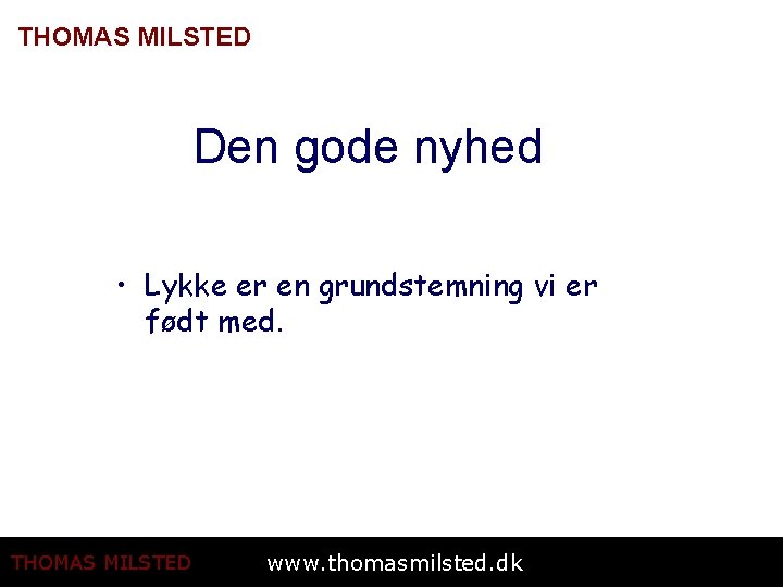 THOMAS MILSTED Den gode nyhed • Lykke er en grundstemning vi er født med.