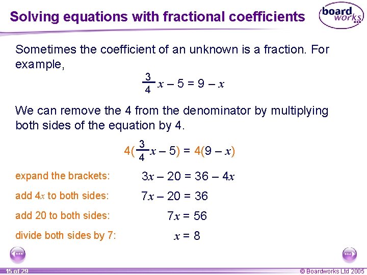 Solving equations with fractional coefficients Sometimes the coefficient of an unknown is a fraction.