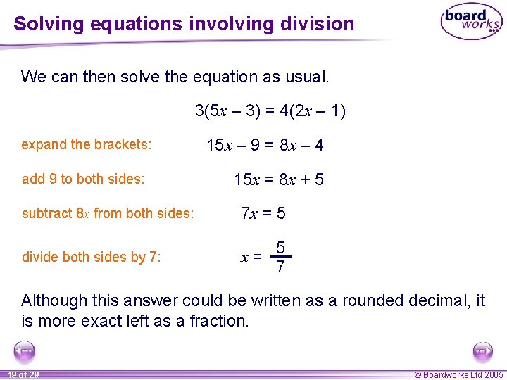 Solving equations involving division We can then solve the equation as usual. 3(5 x