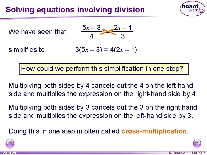 Solving equations involving division We have seen that simplifies to 5 x – 3