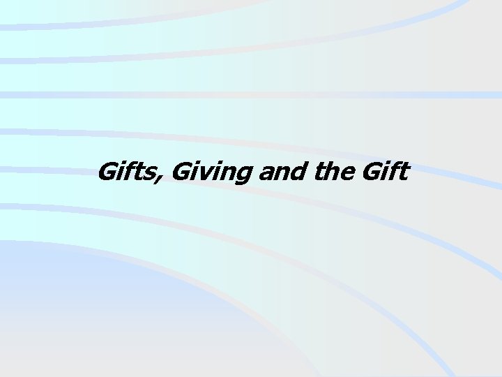 Gifts, Giving and the Gift 