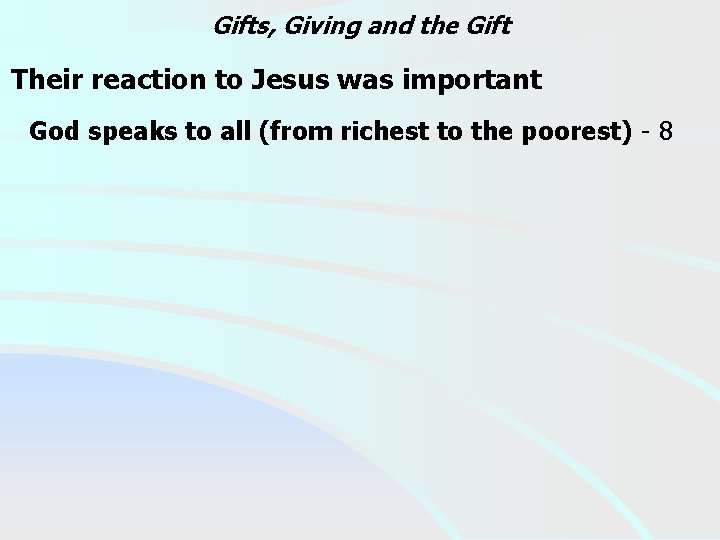 Gifts, Giving and the Gift Their reaction to Jesus was important God speaks to