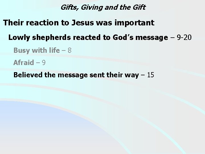 Gifts, Giving and the Gift Their reaction to Jesus was important Lowly shepherds reacted