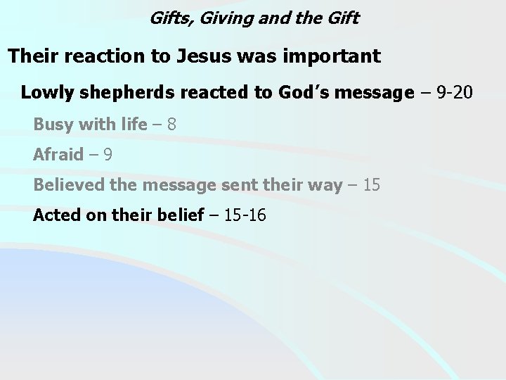 Gifts, Giving and the Gift Their reaction to Jesus was important Lowly shepherds reacted