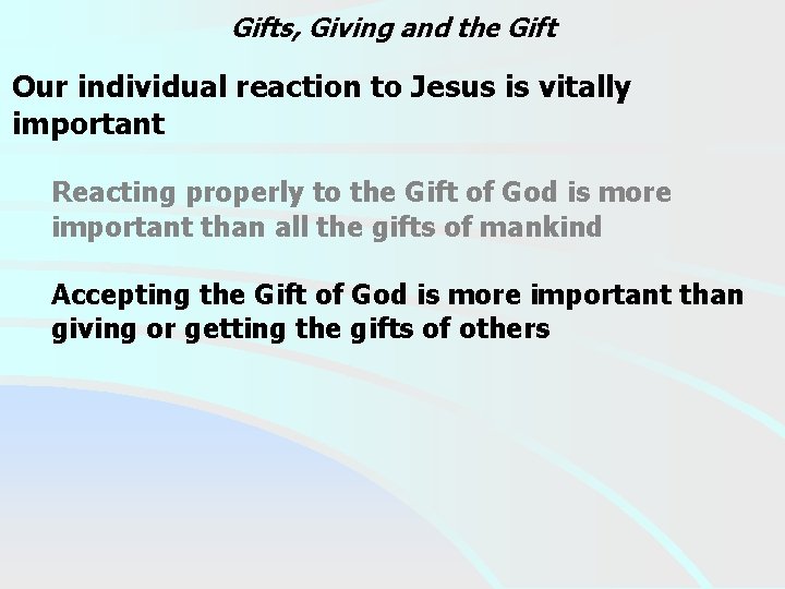 Gifts, Giving and the Gift Our individual reaction to Jesus is vitally important Reacting