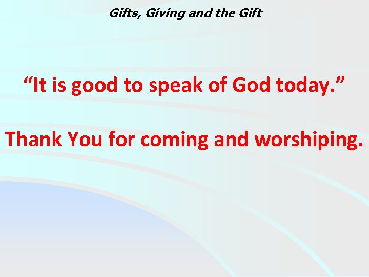 Gifts, Giving and the Gift “It is good to speak of God today. ”