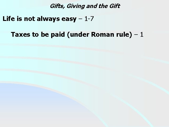 Gifts, Giving and the Gift Life is not always easy – 1 -7 Taxes