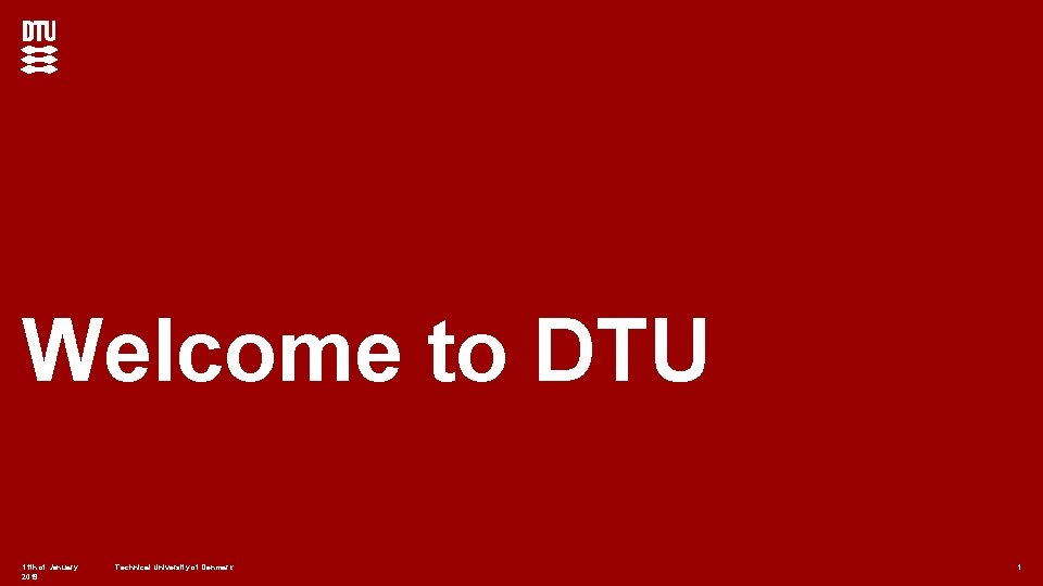 Welcome to DTU 11 th of January 2019 Technical University of Denmark 1 
