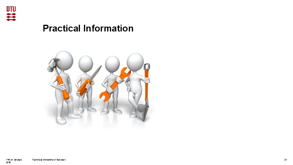 Practical Information 11 th of January 2019 Technical University of Denmark 21 
